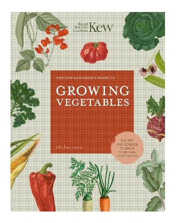 The Kew Gardener's Guide to Growing Vegetables
